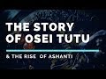 The Story of Osei Tutu & The Rise of Ashanti