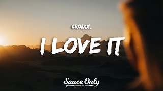 Croixx_ - I love it (Lyrics)