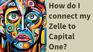 How do I connect my Zelle to Capital One?