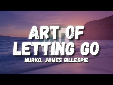 NURKO, James Gillespie - Art Of Letting Go (Lyrics)