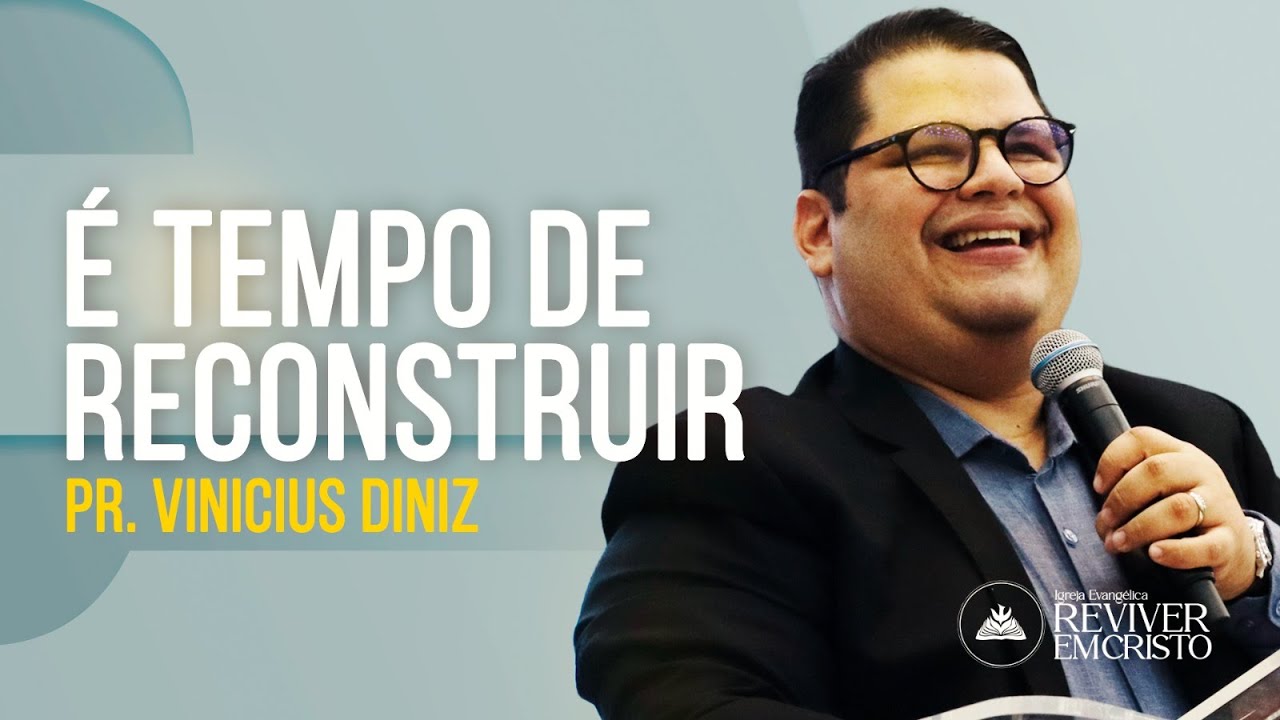 É TEMPO DE RECONSTRUIR | PR VINICIUS DINIZ | PREGAÇÃO | SERMÃO