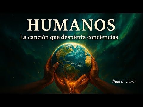 HUMANOS 🌍 La canción que despierta conciencias | Naurea Soma