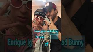 Enrique Iglesias con Bad Bunny - El baño
