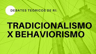 Debates Teóricos de RI: Tradicionalismo x Behaviorismo | EDCC