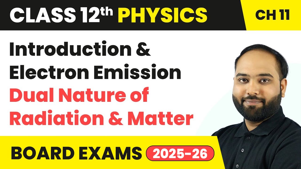 Introduction & Electron Emission - Dual Nature of Radiation & Matter | Class 12 Physics Chapter 11