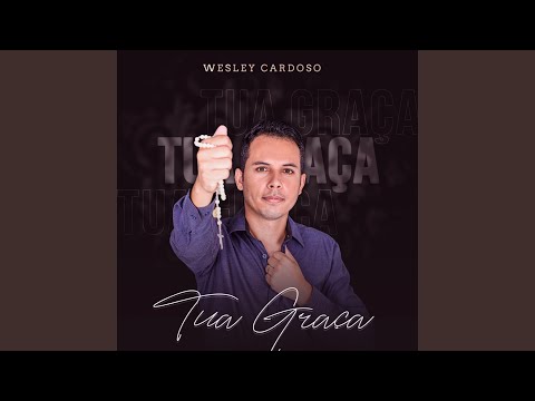 Tua Graça - Wesley Cardoso