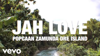 Popcaan - Jah Love (ft. Zamunda, Dre Island)