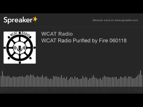 WCAT Radio Purified by Fire 060118