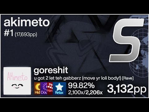 akimeto | goreshit - u got 2 let teh gabberz... [Rave] +HDDTHRRX 99.82% 1xsb 2,100x/2,206x 3,132pp