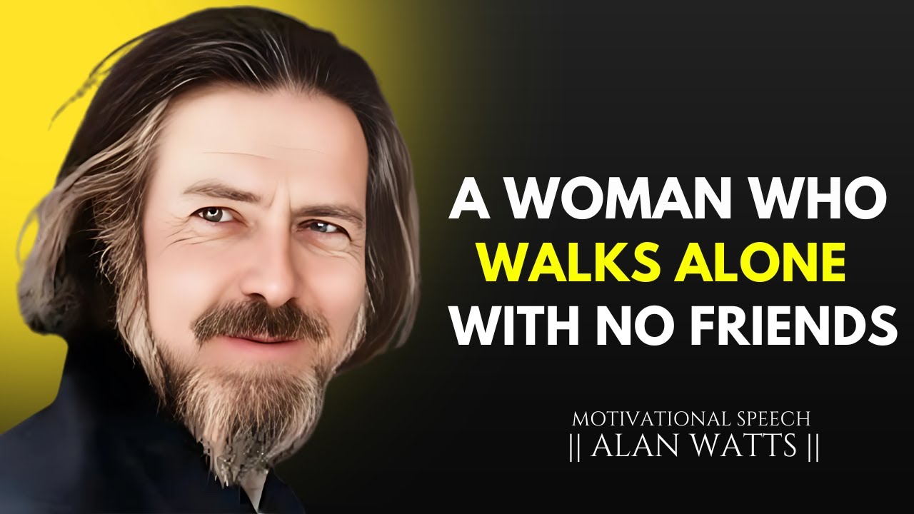 A Woman Who Walks Alone with No Friends | BEST MOTIVATIONAL SPEECH BY ALANWATTS #alanwatts