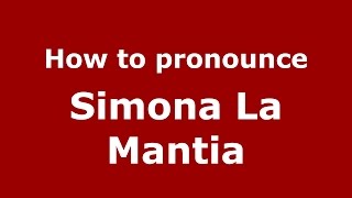 How to pronounce Simona La Mantia