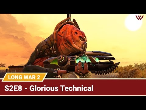 Long War 2 Legend S2E8 "Glorious Technical" - XCOM 2 Let's Play: Long War 2 Gameplay Mod