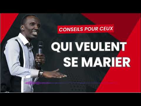 🛑 Chris NDIKUMANA - CONSEILS POUR CEUX QUI VEULENT SE MARIER