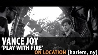 Vance Joy &quot;Play With Fire&quot; [On Location]