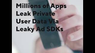 Millions of Apps Leak Private User Data Via Leaky Ad SDKs