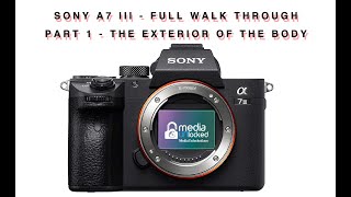 Sony A7 III - Full Walk Through  Part 1 - The Exterior of The Body