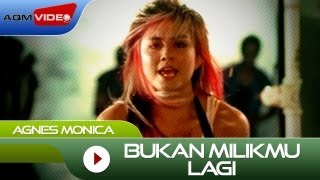 Agnes Monica - Bukan Milikmu Lagi | Official Video