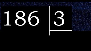 186/3 186 divided by 3 186÷3 186 3 quotient remainder, how to divide, exact division of 1 digit