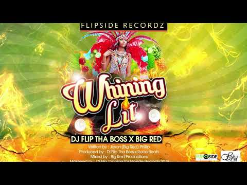 Dj Flip Tha Boss x Big Red - Whining Lit (2018 Bouyon)
