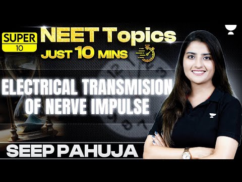 Super 10 | Electrical Transmission of Nerve Impulse | Neural Control and Coordination | Seep Pahuja