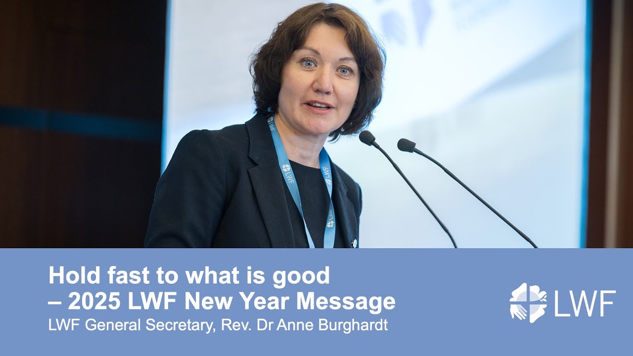 Hold fast to what is good – 2025 LWF New Year Message
