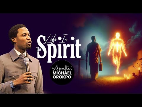 Life In The Spirit | Apostle Michael Orokpo
