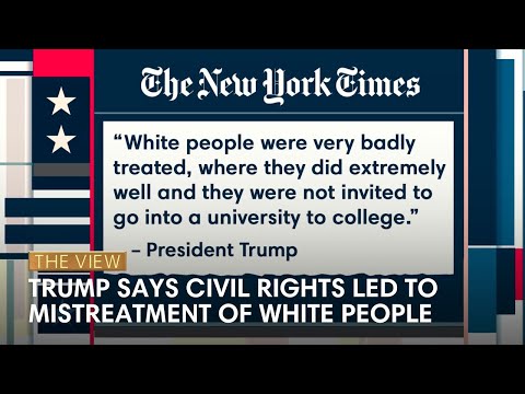 Trump Says Civil Rights Led to Mistreatment of White People | The View
