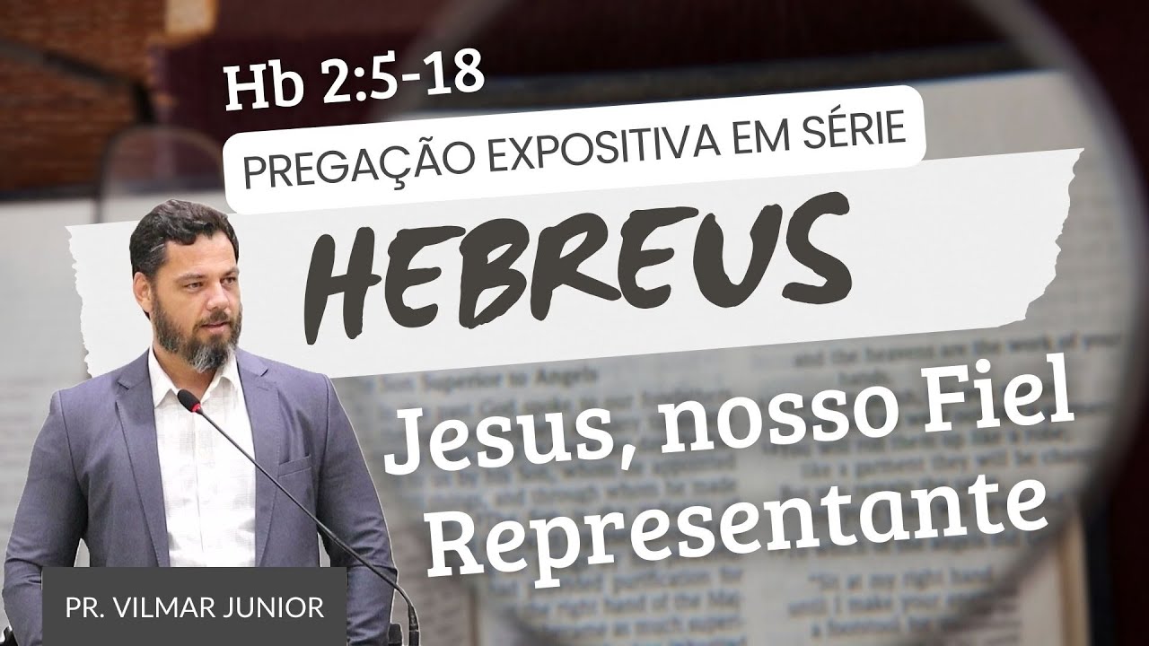 SÉRIE DE HEBREUS: Jesus, nosso fiel representante - Hb 2:5-18 | PR. VILMAR JÚNIOR | ICEL - 23/03/25