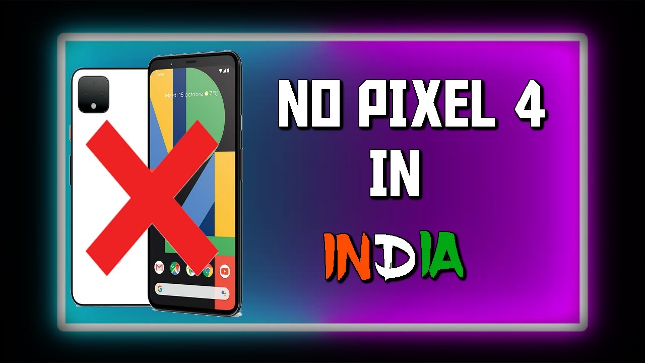 Shocking News !!!!!!  Google Pixel 4 & 4 XL will not launch in India