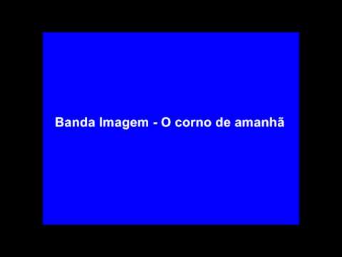 Banda Imagem - o corno do amanhã