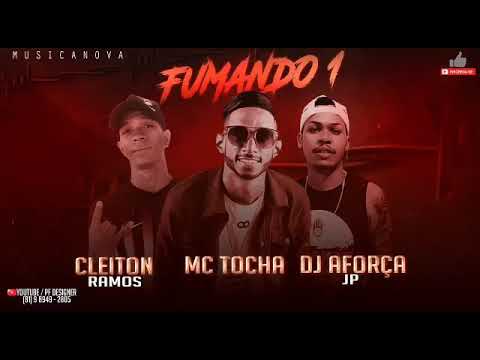 MC TOCHA E MC CLEITON RAMOS E DJ AFORCA JP - FUMANDO UM