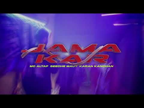 jama kar ! Mc Altaf feat. seedhe maut (prod. by karan kanchan) official music video