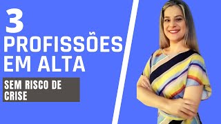 3 Profisses Em Alta Sem Risco De Crise!