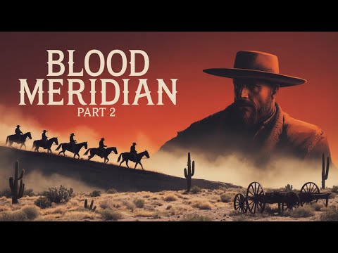 Blood Meridian – Cormac McCarthy | Part 2 | Into the Glanton Gang’s Reign of Violence