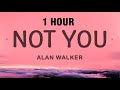 1 HOUR Alan Walker Not You Lyrics Ft Emma Steinbakken