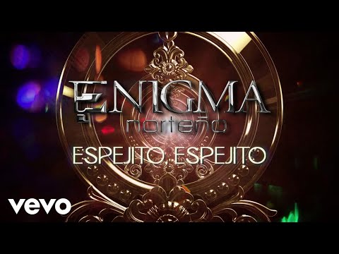 Enigma Norteño - Espejito, Espejito (LETRA)