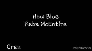 How Blue- Reba McEntire Lyrics