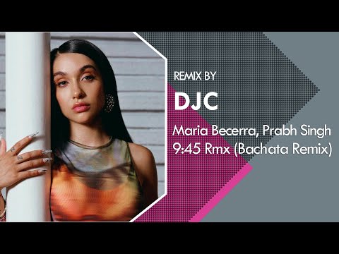 Maria Becerra, Prabh Singh - 9:45 REMIX (Bachata Version Remix DJC)