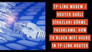 Tp-Link Modem / Router bağlı cihazları görme, yasaklama, How to Block WiFi Users in TP-Link Router