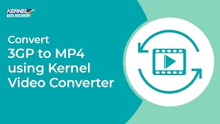 Convert 3GP to MP4 Using Kernel Video Converter