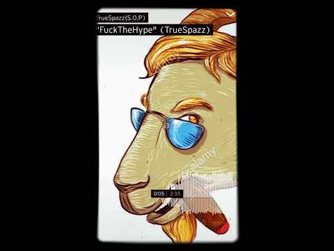 “Fuck the Hype” X True Spazz