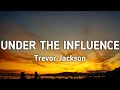 Trevor Jackson Under The Influence Lyrics