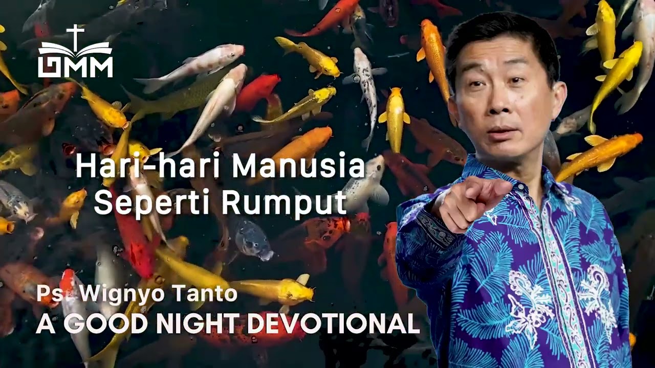 a Good Night Devotional | Hari hari Manusia Seperti Rumput | Ps. Wignyo Tanto