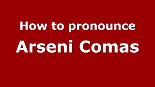 How to pronounce Arseni Comas