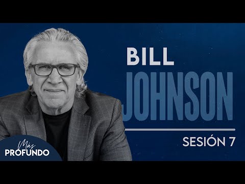 Sesión 7: Bill Johnson - Más Profundo Monterrey 2024