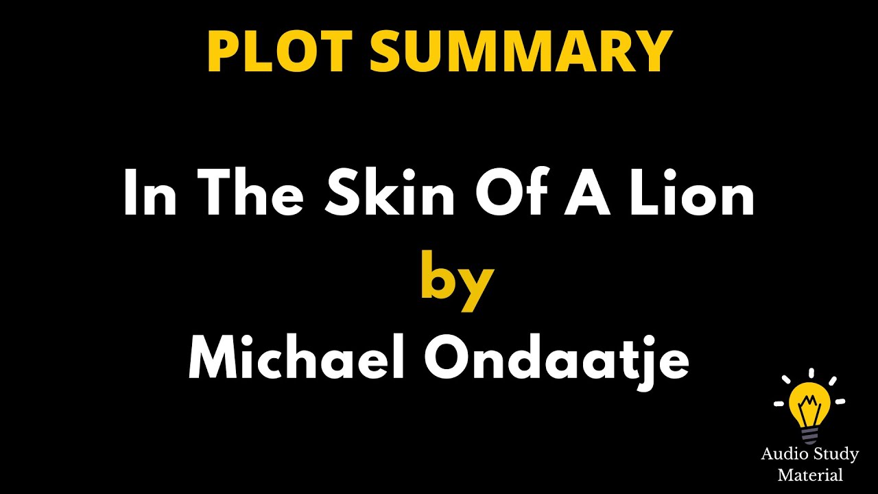 Plot Summary Of In The Skin Of A Lion By Michael Ondaatje. - "In The Skin Of A Lion" By Ondaatje