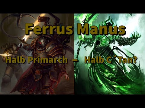Theorieklamaux: Ferrus Manus halb Primarch halb C`tan?