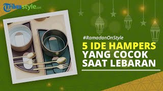 Rekomendasi Hampers Lebaran, Cocok untuk Dikirim ke Kerabat atau Teman