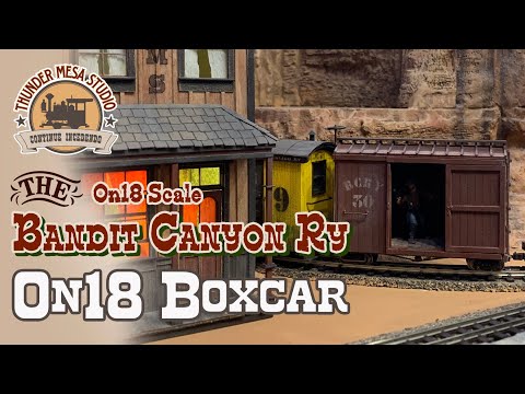 Bandit Canyon Railway | On18 Boxcar
