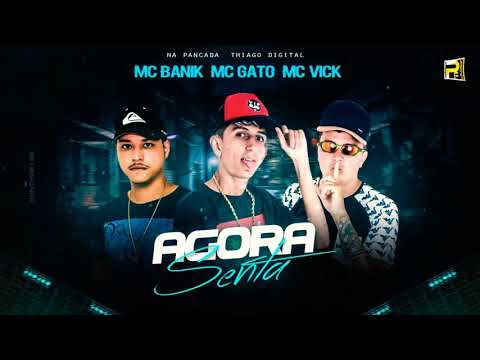 🔵 MC GATO, MC VICK, MC BANIK - AGORA SENTA /MÚSICA NOVA